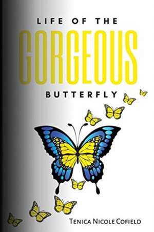 Life of The Gorgeous Butterfly de Tenica Cofield