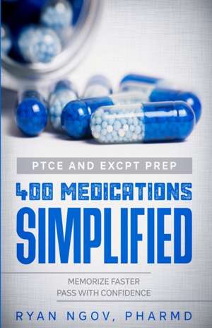 PTCE and ExCPT Prep 400 MEDICATIONS SIMPLIFIED de Ryan Ngov