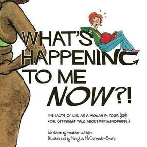 What's Happening to Me NOW?! de Heather Wright