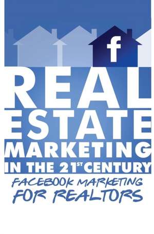 Facebook Marketing for Realtors de Michael Smythe