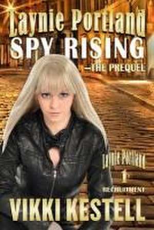 Laynie Portland, Spy Rising-The Prequel de Vikki Kestell