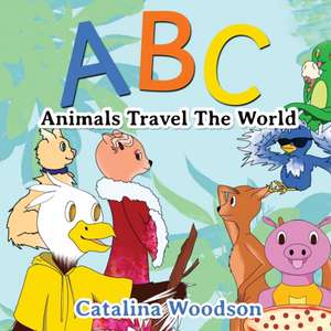 ABC Animals Travel The World de Catalina Woodson