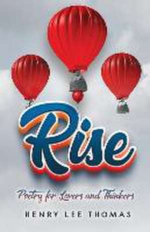 Rise: Poetry for Lovers and Thinkers de Henry Lee Thomas