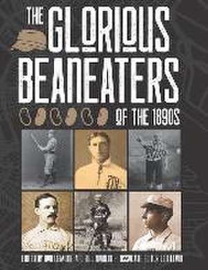 The Glorious Beaneaters of the 1890s de Bob Lemoine