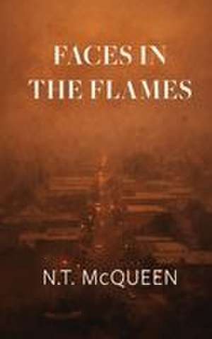 Faces in the Flames de N. T. McQueen