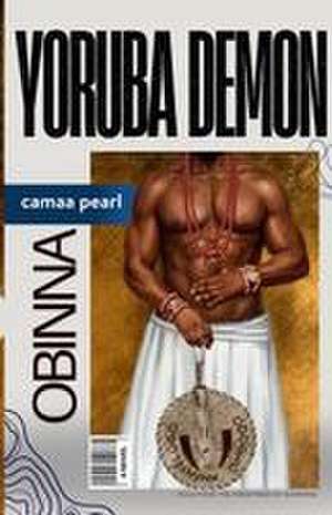 Yoruba Demon Obinna de Camaa Pearl