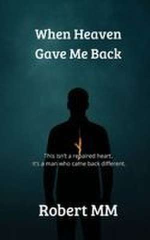 When Heaven Gave Me Back de Robert Mm