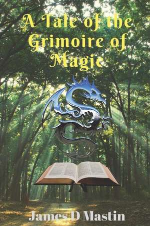 A Tale of the Grimoire of Magic de James D. Mastin