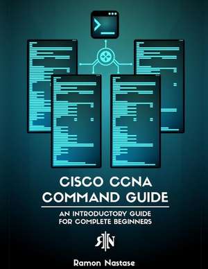 Cisco CCNA Command Guide de Ramon Nastase