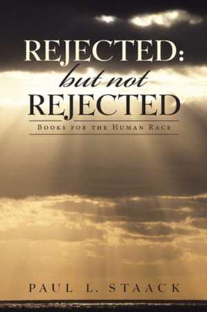 Rejected de Paul L Staack