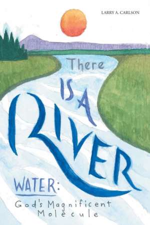 There Is a River de Larry A. Carlson