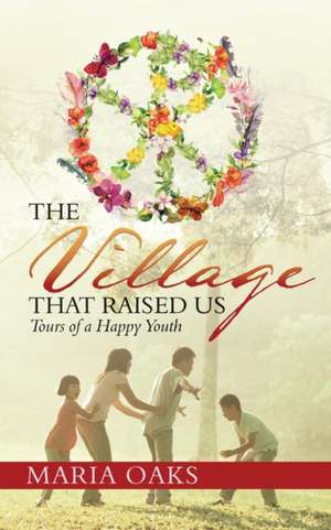 The Village That Raised Us de Maria Oaks