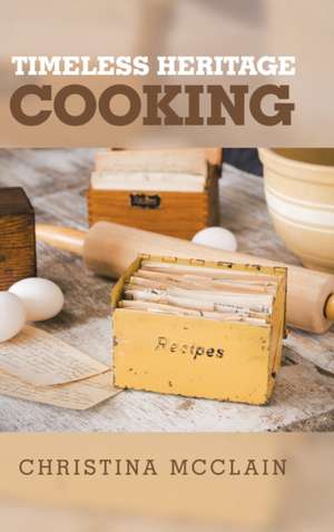 Timeless Heritage Cooking de Christina McClain