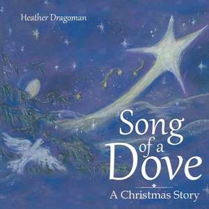 Song of a Dove: A Christmas Story de Heather Dragoman