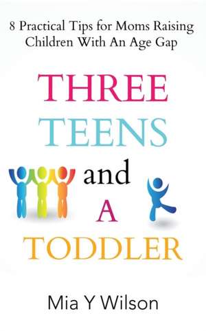 Three Teens and a Toddler de Mia Y Wilson