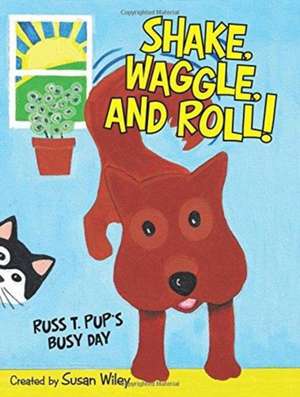 Shake, Waggle, and Roll! de Wiley, Susan