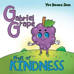 Gabriel Grape: Fruit of Kindness de Yira Bernard Jones