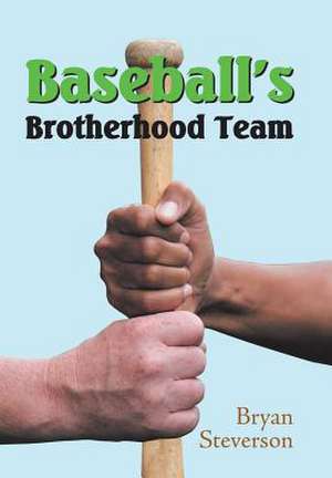 Baseball's Brotherhood Team de Bryan Steverson