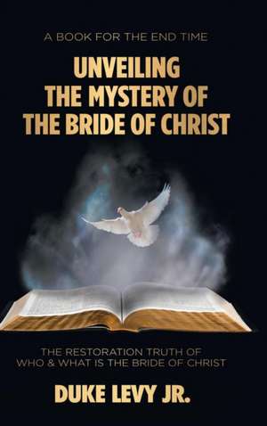 Unveiling the Mystery of the Bride of Christ de Duke Levy Jr.