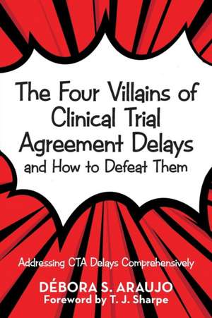 The Four Villains of Clinical Trial Agreement Delays and How to Defeat Them de Débora S. Araujo