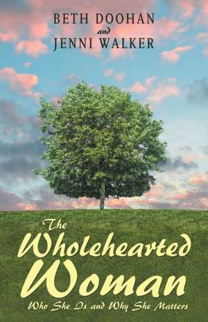 The Wholehearted Woman de Beth Doohan