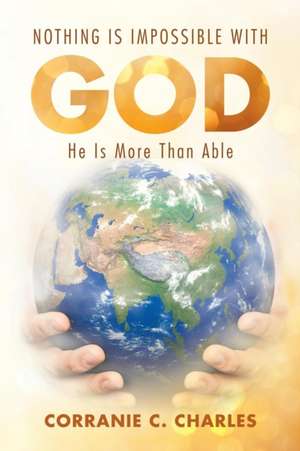 Nothing Is Impossible with God de Corranie C. Charles