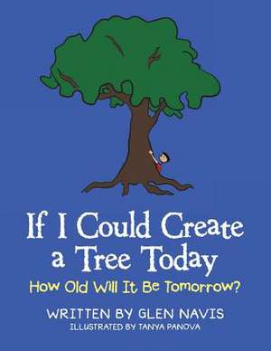 If I Could Create a Tree Today de Glen Navis