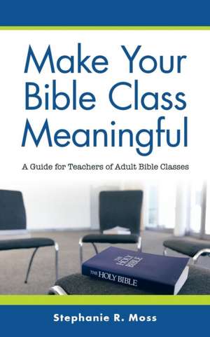 Make Your Bible Class Meaningful de Stephanie R. Moss
