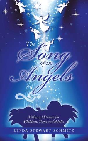 The Song of the Angels de Linda Stewart Schmitz