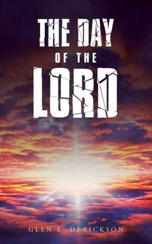 The Day of the Lord de Glen E. Derickson