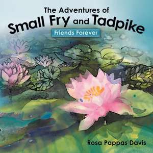 The Adventures of Small Fry and Tadpike de Rosa Pappas Davis