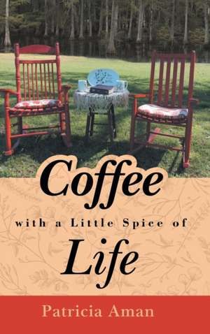 Coffee with a Little Spice of Life de Patricia Aman