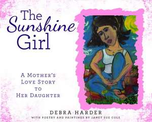 The Sunshine Girl: A Mother's Love Story to Her Daughter de Debra Harder