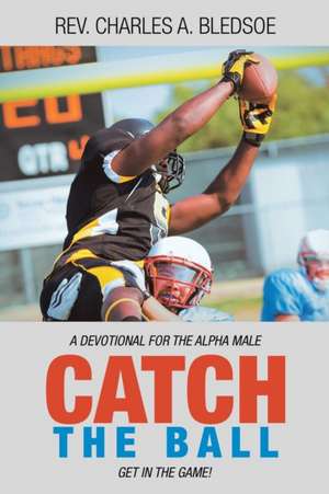 Catch the Ball de Rev. Charles A. Bledsoe