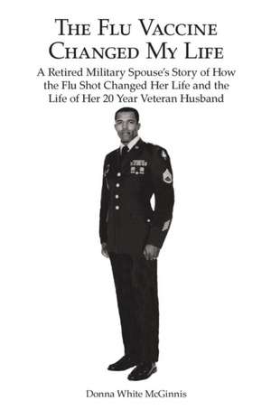 The Flu Vaccine Changed My Life de Donna White McGinnis