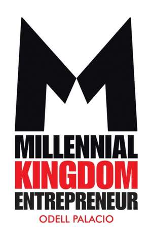 Millennial Kingdom Entrepreneur de Odell Palacio