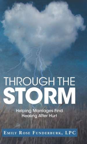 Through the Storm de Lpc Emily Rose Funderburk