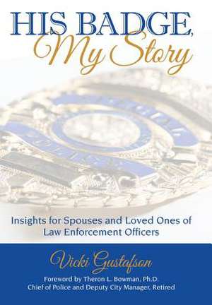 His Badge, My Story de Vicki Gustafson