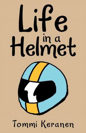 Life in a Helmet de Tommi Keranen