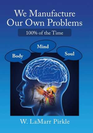 We Manufacture Our Own Problems de W Lamarr Pirkle
