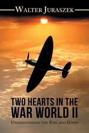 Two Hearts in the World War Ii de Walter Juraszek