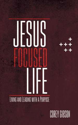 Jesus Focused Life de Corey Gibson