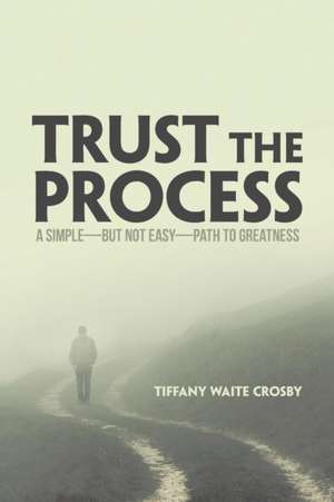 Trust the Process de Tiffany Waite Crosby