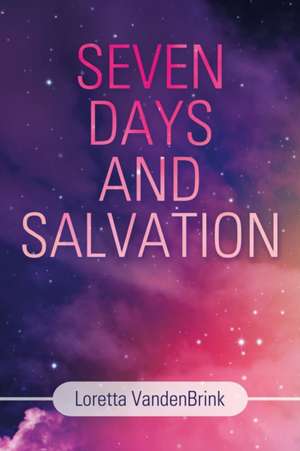 Seven Days and Salvation de Loretta Vandenbrink