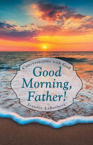 Good Morning, Father! de Jeannie Labarbera