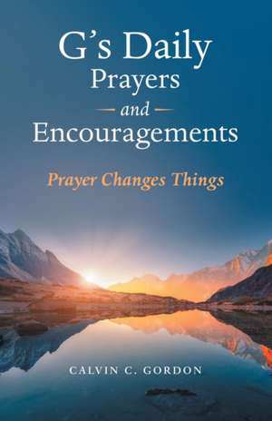 G's Daily Prayers and Encouragements de Calvin C. Gordon