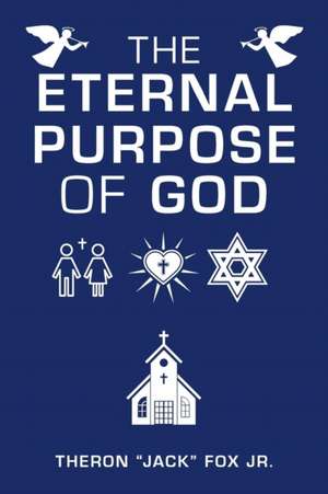 The Eternal Purpose of God de Theron Fox Jr.