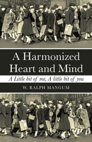 A Harmonized Heart and Mind de W. Ralph Mangum