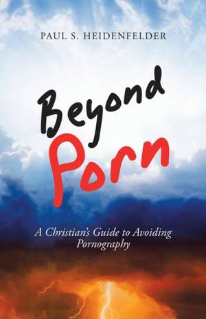 Beyond Porn de Paul S. Heidenfelder