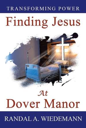 Finding Jesus at Dover Manor de Randal A. Wiedemann